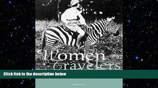 FREE PDF  Women Travelers: A Century of Trailblazing Adventures 1850-1950 READ ONLINE