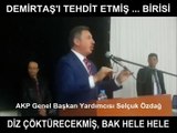 AKP Genel Başkan Yardımcısı Selçuk Özdağ, Selahattin Demirtaş'ı tehdit etti