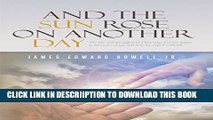 [PDF] And the Sun Rose on Another Day: The life and struggles of a boy who lost his father at 10
