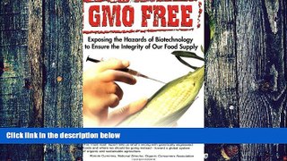 Big Deals  GMO Free: Exposing the Hazards of Biotechnology to Ensure the Integrity of Our Food