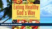 Big Deals  Eating Healthy God s Way  Free Full Read Most Wanted