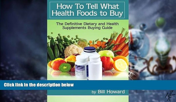 Big Deals How To Tell What Health Foods to Buy: The Definitive Dietary and Health Supplements