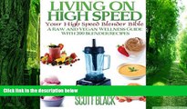 Big Deals  Living On High Speed: Your High Speed Blender Bible A Raw And Vegan Wellness Guide With