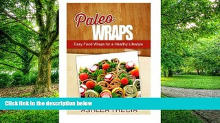 Big Deals  Paleo Wraps: Easy Food Wraps for a Healthy Lifestyle  Free Full Read Most Wanted