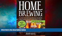 Must Have  Home Brewing: 70 Top Secrets   Tricks To Beer Brewing Right The First Time: A Guide To