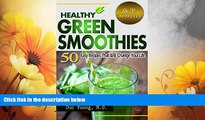 Must Have  Healthy Green Smoothies: 50 Easy Recipes That Will Change Your Life--With Photos