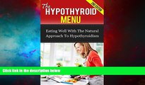 Must Have  The Hypothyroid Menu: Eating Well With The Natural Approach To Hypothyroidism