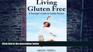 Big Deals  Living Gluten Free - A Teenager s Guide to Coeliac Disease  Free Full Read Best Seller