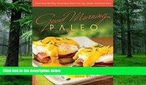 Big Deals  Good Morning Paleo: More Than 150 Easy Favorites to Start Your Day, Gluten- and