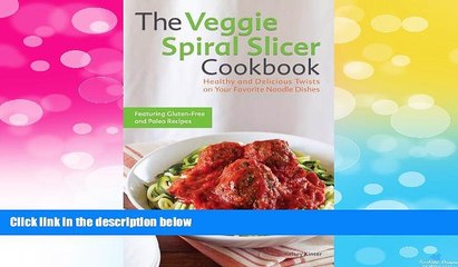 READ FREE FULL  The Veggie Spiral Slicer Cookbook: Healthy and Delicious Twists on Your Favorite