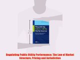 [PDF] Regulating Public Utility Performance: The Law of Market Structure Pricing and Jurisdiction