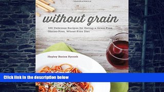 Big Deals  Without Grain: 100 Delicious Recipes for Eating a Grain-Free, Gluten-Free, Wheat-Free