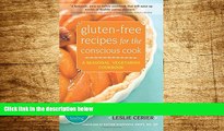 Must Have  Gluten-Free Recipes for the Conscious Cook: A Seasonal, Vegetarian Cookbook (The New