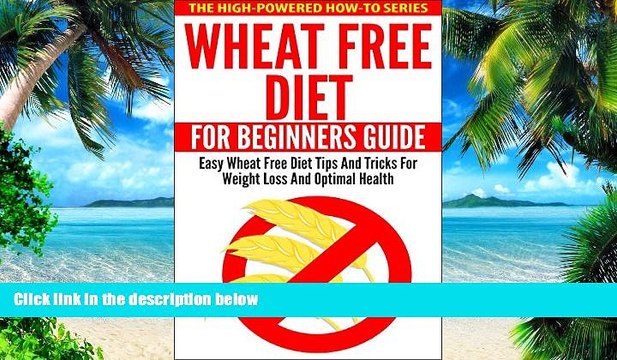 Big Deals Wheat Free Diet For Beginners Guide: Easy Wheat Free Diet Tips And Tricks For Weight
