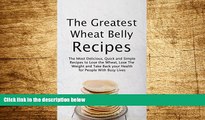 READ FREE FULL  The Greatest Wheat Belly Recipes: The Most Delicious, Quick and Simple Recipes to