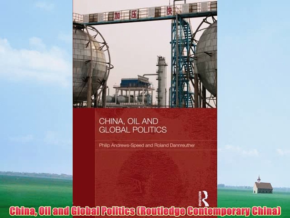 [PDF] China Oil and Global Politics (Routledge Contemporary China) Full Online