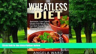 Big Deals  The Wheatless Diet : Awesome, Low Calorie, Gluten Free Meals You Can Dish Out In 30