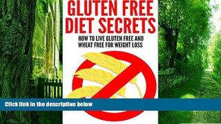 Big Deals  Gluten Free Diet Secrets: How To Live Gluten Free And Wheat Free For Weight Loss  Free