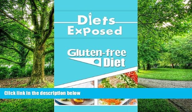 Must Have PDF Diets Exposed: Gluten-Free Diet (Gluten-Free, Gluten-Free Diet, Gluten Diet, Diets,