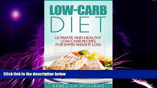 Big Deals  Low Carb Cookbook: Ultimate And Healthy Low-Carb Recipes for Rapid Weight Loss  Best
