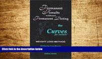 READ FREE FULL  Permanent Results Without Permanent Dieting: The Curves For Women Weight Loss