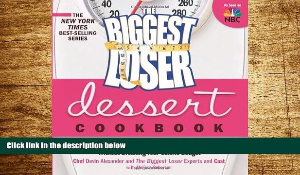 READ FREE FULL The Biggest Loser Dessert Cookbook: More than 80 Healthy Treats That Satisfy Your