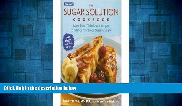 READ FREE FULL Prevention s the Sugar Solution Cookbook: More Than 200 Delicious Recipes to