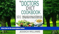 Big Deals  My Doctors Diet Cookbook: Healthy Low Carb, Low Sugar, Low Fat Recipes to Help You Lose