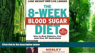 Big Deals  The 8-Week Blood Sugar Diet: How to Beat Diabetes Fast (and Stay Off Medication)  Free