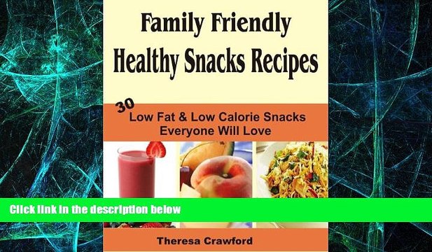 Big Deals Family Friendly Healthy Snacks Recipes: 30 Low Fat Low Calorie Snacks Everyone Will