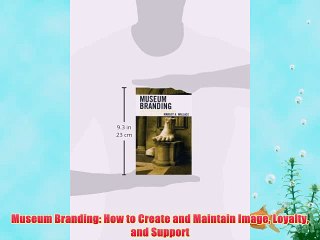 [PDF] Museum Branding: How to Create and Maintain Image Loyalty and Support Popular Online