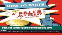 Read How to Write a New Killer ACT Essay: An Award-Winning Author s Practical Writing Tips on ACT