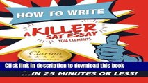 Read How to Write a Killer SAT Essay: An Award-Winning Author s Practical Writing Tips on SAT