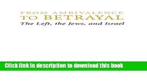 Read From Ambivalence to Betrayal: The Left, the Jews, and Israel (Studies in Antisemitism)  PDF