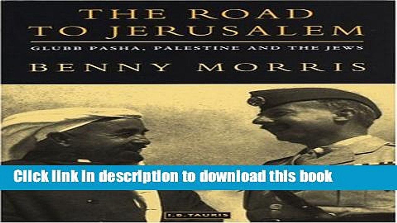 Read The Road to Jerusalem: Glubb Pasha, Palestine and the Jews  PDF Online