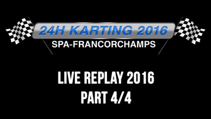24H Karting 2016 Spa-Francorchamps - REPLAY 4/4