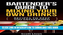 [PDF] Bartender s Guide To Mixing Your Own Drinks: Recipes To Keep You Entertained (Cocktail