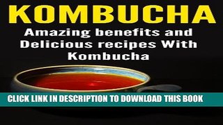[New] Kombucha:Amazing Benefits And Recipes Exclusive Full Ebook