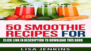 [PDF] Smoothies For Weight Loss: 50 Smoothie Recipes That Will Help You Lose Weight, Fight