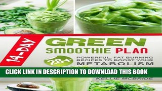 [PDF] 14-Day Green Smoothie Plan: 28+ Powerful, Fat Burning Recipes To Boost Your Metabolism