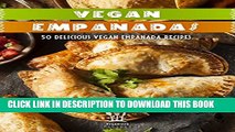 [PDF] Vegan Empanada Cookbook: 50 Delicious Vegan Empanada Recipes (Veganized Recipes Book 16)