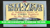 [PDF] Silver Bullets: A Soldier s Story of How Coors Bombed in the Beer Wars Popular Online