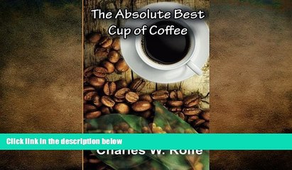 complete  The Absolute Best Cup of Coffee