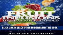[New] Fruit Infusions - Hydration Revamped - Fruit Infused with Water: The Best Weight Loss Book -