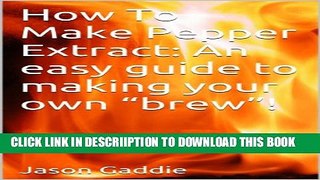 [PDF] How To Make Pepper Extract: An easy guide to making your own 