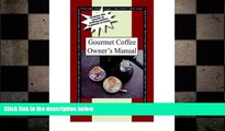 book online Gourmet Coffee Owner s Manual: Includes the Secrets to Making Perfect Espresso at