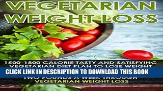 [PDF] Vegetarian Weight Loss: 1500-1800 Calorie Tasty Vegetarian Diet Plan To Lose Weight And
