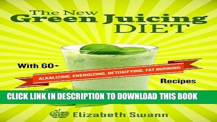 [New] The New Green Juicing Diet: With 60+ Alkalizing, Energizing, Detoxifying, Fat Burning