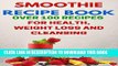 [New] Smoothie Recipe Book: Over 100 Recipes For Health, Weight Loss And Cleansing (Smoothie Diet,