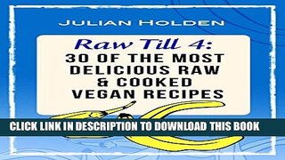 [PDF] Raw Till 4: 30 of The Most Delicious Raw   Cooked Vegan Recipes: Breakfast, Lunch   Dinner
